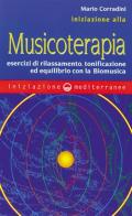 Iniziazione alla Musicoterapia. Esercizi di rilassamento, tonificazione ed equilibrio con la Biomusica di Mario Corradini edito da Edizioni Mediterranee