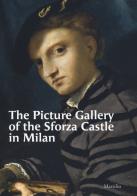 The Picture Gallery of the Sforza Castle in Milan. Ediz. illustrata edito da Marsilio