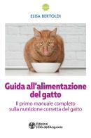 Guida all'alimentazione del gatto di Elisa Bertoldi edito da L'Età dell'Acquario