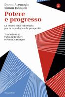 Potere e progresso. La nostra lotta millenaria per la tecnologia e la prosperità di Daron Acemoglu, Simon Johnson edito da Il Saggiatore