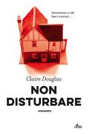 Non disturbare di Claire Douglas edito da Nord