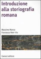 Introduzione alla storiografia romana di Massimo Manca, Francesca Rohr Vio edito da Carocci