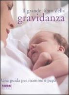 Il grande libro della gravidanza. Una guida per mamme e papà edito da Fabbri