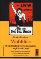 Wobblies. Il sindacalismo rivoluzionario negli Stati Uniti di Patrick Renshaw edito da Massari Editore