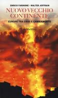 Nuovo vecchio continente. Europa tra crisi e cambiamento di Enrico Farinone, Walter Joffrain edito da Rubbettino