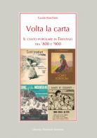 Volta la carta. Il canto popolare in Trentino tra '800 e '900 di Guido Raschieri edito da LIM