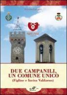 Due campanili, un comune unico (Figline e Incisa Valdarno) di Stefano Loparco edito da Masso delle Fate