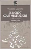 Il mondo come meditazione. Testo inglese a fronte di Wallace Stevens edito da Guanda