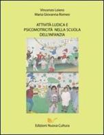 Attività ludica e psicomotricità nella scuola dell'infanzia di Vincenzo Loiero, M. Giovanna Romeo edito da Nuova Cultura