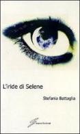 L' iride di Selene di Stefania Battaglia edito da Giraldi Editore