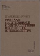 Processo costituzionale e contraddittorio nei conflitti intersoggettivi di Francesco Marone edito da Editoriale Scientifica