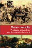 A Murta... una volta. Aneddoti e testimonianze sotto l'ombra dell'antica rovere di Vittorio Romairone edito da SAGEP