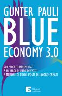 Blue economy 3.0. 200 progetti implementati. 5 miliardi di euro investiti. 3 milioni di nuovi posti di lavoro creati. Nuova ediz. di Gunter Pauli edito da Edizioni Ambiente