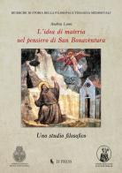 L' idea di materia nel pensiero di San Bonaventura. Uno studio filosofico di Andrea Lami edito da If Press