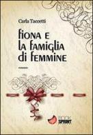 Fiona e la famiglia di femmine di Carla Taccetti edito da Booksprint