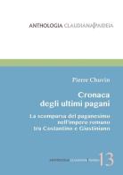 Cronaca degli ultimi pagani. La scomparsa del paganesimo nell'impero romano tra Costantino e Giustiniano di Pierre Chuvin edito da Claudiana