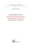 L' interpretazione autentica nelle attuali dinamiche evolutive del diritto canonico di Manuel Ganarin edito da Bononia University Press