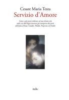 Servizio d'amore. Cento e più poesie dedicate ad una donna sola sulla scia dell'elegia amorosa già intrapresa dai poeti dell'antica Roma: Catullo, Tibullo, Properzio di Cesare Maria Testa edito da Italic