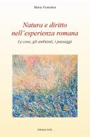 Natura e diritto nell'esperienza romana. Le cose, gli ambienti, i paesaggi di Mario Fiorentini edito da Grifo (Cavallino)