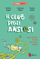 Il club degli ansiosi. Come gestire l'ansia per vivere meglio di Catherine Meyer, Frédéric Fanget edito da Sonda