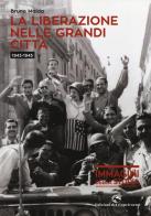 La liberazione nelle grandi città (1943-1945) di Bruno Maida edito da Edizioni del Capricorno
