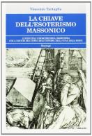 La chiave dell'esoterismo massonico di Vincenzo Tartaglia edito da BastogiLibri