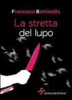 La stretta del lupo di Francesca Battistella edito da Scrittura & Scritture