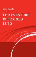 Le avventure di Piccolo Lupo di Mario Busnelli edito da ilmiolibro self publishing