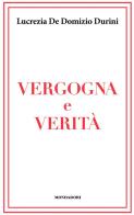 Vergogna e verità di Lucrezia De Domizio Durini edito da Mondadori Electa