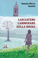 Lasciatemi camminare sulla brina di Nunzia Maria Santisi edito da Algra