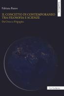 Il concetto di contemporaneo tra filosofia e scienze. Da Croce a Prigogine di Fabiana Russo edito da Le Lettere