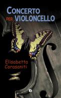 Concerto per violoncello. Nuova ediz. di Elisabetta Corasaniti edito da Edizioni DrawUp