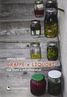 Grappe e liquori con frutti e infruttescenze di Serena Turrin edito da Danilo Zanetti Editore