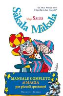 Sàkala Màkala. Manuale completo di magia per piccoli spettatori. Ediz. illustrata di Mago Sales edito da Florence Art Edizioni