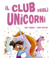 Il club degli unicorni. Ediz. illustrata di Suzy Senior edito da Picarona Italia