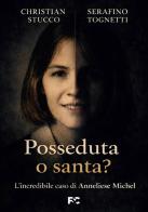 Posseduta o santa? L'incredibile caso di Anneliese Michel di Christian Stucco, Stefano Tognetti edito da Fede & Cultura