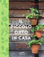 Il piccolo orto in casa di Alex Mitchell edito da Corbaccio