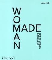 Woman made. Great women designers di Jane Hall edito da Phaidon