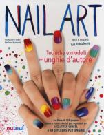 Nail art. Tecniche e modelli per unghie d'autore. Con gadget di Jlenia Malinverni, Stefano Manzoni edito da Nuinui