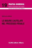 Le misure cautelari nel processo penale (artt. 272-325 Cod. proc. pen.) di Ercole Aprile edito da Giuffrè