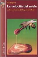 La velocità del miele e altre storie scientifiche poco ortodosse di Jay Ingram edito da edizioni Dedalo