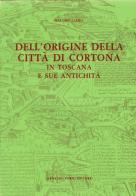 Origine di Cortona (rist. anast. 1633) di Giacomo Lauro edito da Forni