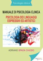 Manuale di psicologia clinica. Psicologia dei linguaggi espressivi ed artistici di Adriano Spada Chiodo edito da Youcanprint