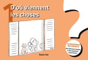 D'où viennent les choses? La philosophie des enfants. Des réponses simples à des questions importantes vol.1 edito da Homeless Book