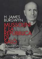 Mussolini e la Repubblica di Salò. Il fallimento di un regime fantoccio di James H. Burgwyn edito da Castelvecchi