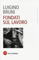 Fondati sul lavoro di Luigino Bruni edito da Vita e Pensiero