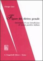 Figure del diritto penale. Lineamenti di una introduzione al sistema punitivo italiano di Giorgio Licci edito da Giappichelli