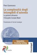 La complessità degli intangibili d'azienda. La gestione attraverso l'Intangible Complex Model di Piero Giammarco edito da Franco Angeli