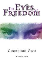 The eyes of freedom. Guardiani eroi vol.1 di Claudio Rusin edito da StreetLib
