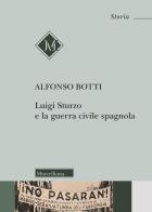 Luigi Sturzo e la guerra civile spagnola di Alfonso Botti edito da Morcelliana